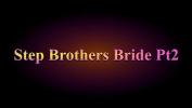 ดูหนังxxx Step Brothers Bride Pt 2