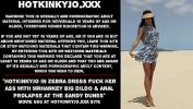 หนังโป๊ Hotkinkyjo in zebra dress fuck her ass with mrhankey big dildo amp anal prolapse at the sandy dunes ฟรี