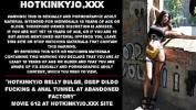 หนังxxx Hotkinkyjo belly bulge comma deep dildo fucking amp anal tunnel at abandoned factory 3gp