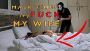 หนังav Mask Robber Try to Fuck my Wife In Bedroom 3gp